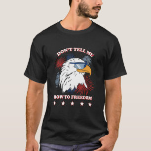Americana Donu2019t Erzähl mir, wie man Freiheit s T-Shirt