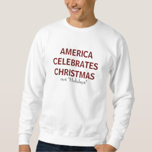 AMERIKA FEIERT WEIHNACHTEN, nicht "Feiertage " Sweatshirt