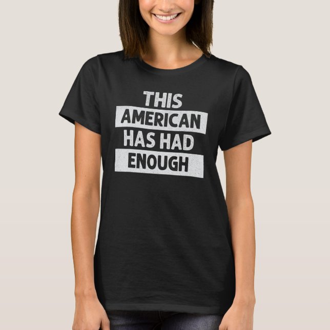Amerika genug ist genug, dieser Amerikaner hat gen T-Shirt (Vorderseite)