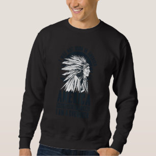 Amerika war auf meinem Land Geboren, ich bin Chero Sweatshirt
