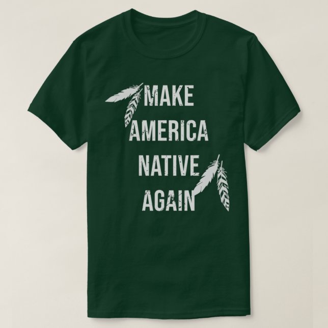 Amerika wieder zum Nativen machen T-Shirt (Design vorne)