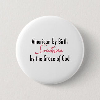 Amerikaner durch die Geburt, südlich von Gnaden Button