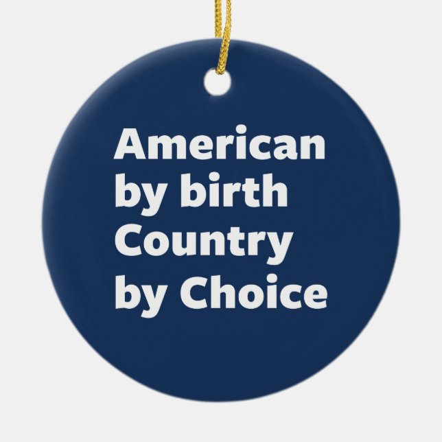 Amerikaner durch Geburt, Land durch Wahl Keramikornament (Vorne)