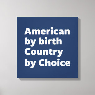 Amerikaner durch Geburt, Land durch Wahl Leinwanddruck