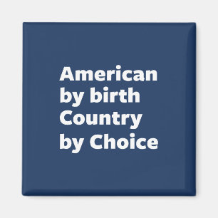 Amerikaner durch Geburt, Land durch Wahl Magnet