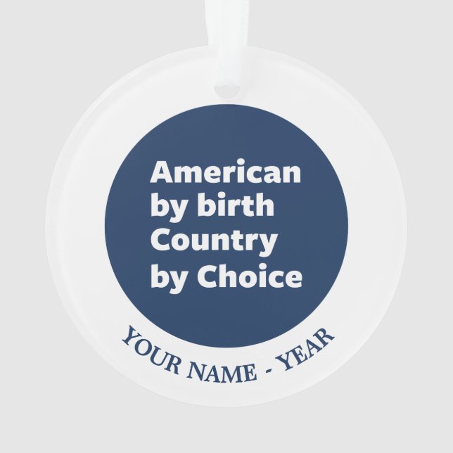 Amerikaner durch Geburt, Land durch Wahl Ornament (Rückseite)