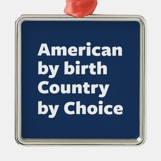 Amerikaner durch Geburt, Land durch Wahl Ornament Aus Metall (Vorne)