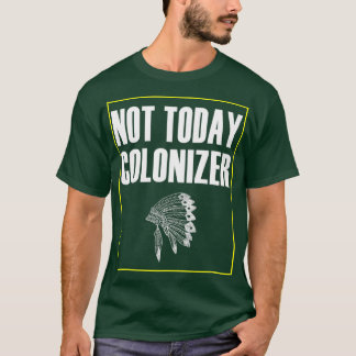 Amerikaner, heute nicht Kolonizer T-Shirt