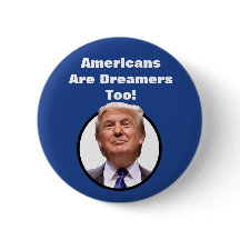 Amerikaner sind Träumer auch! Donald- Trumpknopf