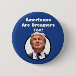 Amerikaner sind Träumer auch! Donald- Trumpknopf Button