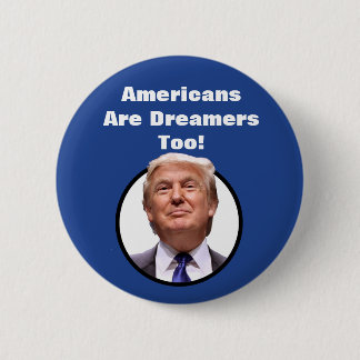 Amerikaner sind Träumer auch! Donald- Trumpknopf Button
