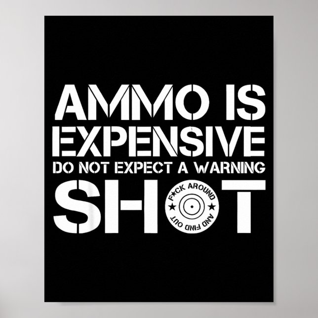 Ammo Is Expensive Do Not Expect A Warning Shot  Poster (Vorne)