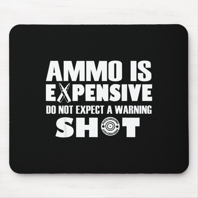 Ammo Is Expensive Don't Expect A Warning Shot  Mousepad (Vorne)