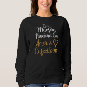 Amor Cafecito Maestra Spanische Latino Liebe Sweatshirt