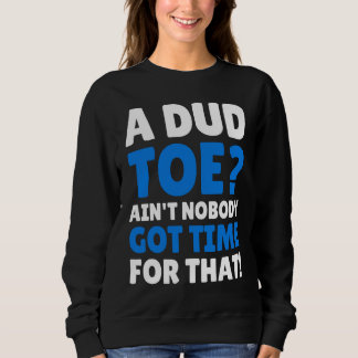 Amputated Toes   Dud Toe Sweatshirt