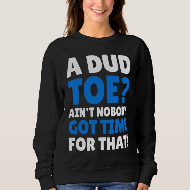 Amputated Toes   Dud Toe Sweatshirt (Vorderseite)
