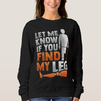 Amputee Joke Leg Prosthetic for a Leg Amputee 5 Sweatshirt