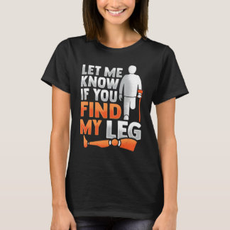 Amputee Joke Leg Prosthetic for a Leg Amputee 5 T-Shirt