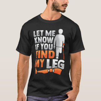 Amputee Joke Leg Prosthetic for a Leg Amputee 5 T-Shirt