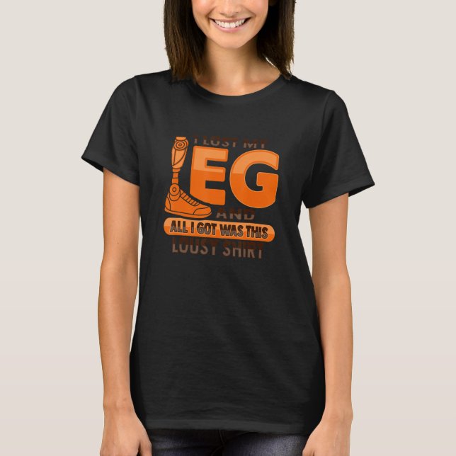 Amputee Joke Leg Prosthetic for a Leg Amputee 8 T-Shirt (Vorderseite)
