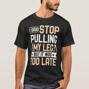 Amputee, sagte ich, höre auf, mein Leine Prothese  T-Shirt