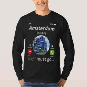 Amsterdam ruft an, und ich muss nach Amsterdam geh T-Shirt