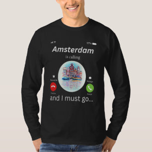 Amsterdam Ruft Und Ich Muss Nach Amsterdam Die N T-Shirt