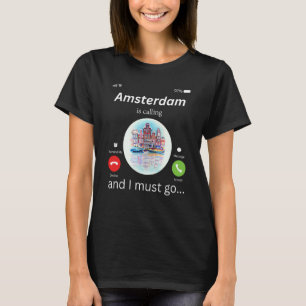 Amsterdam Ruft Und Ich Muss Nach Amsterdam Die N T-Shirt