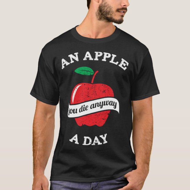 An Apple A Day You Die Anyway T-Shirt (Vorderseite)
