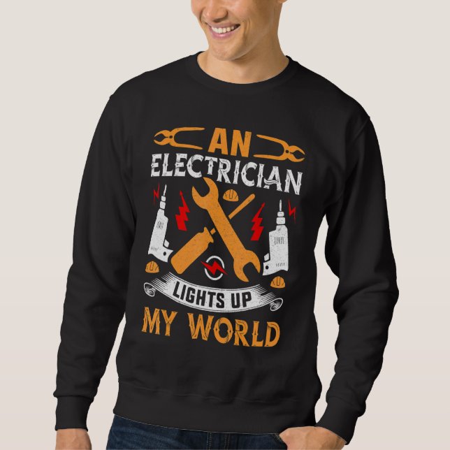 An Electrician Lights Up My World Electrical Engin Sweatshirt (Vorderseite)