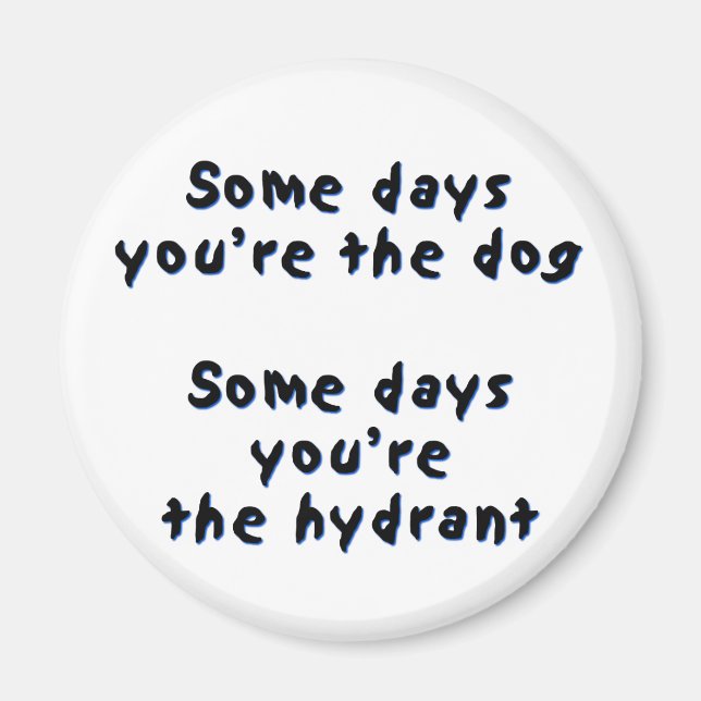 An manchen Tagen bist du der Hund Magnet (Vorne)