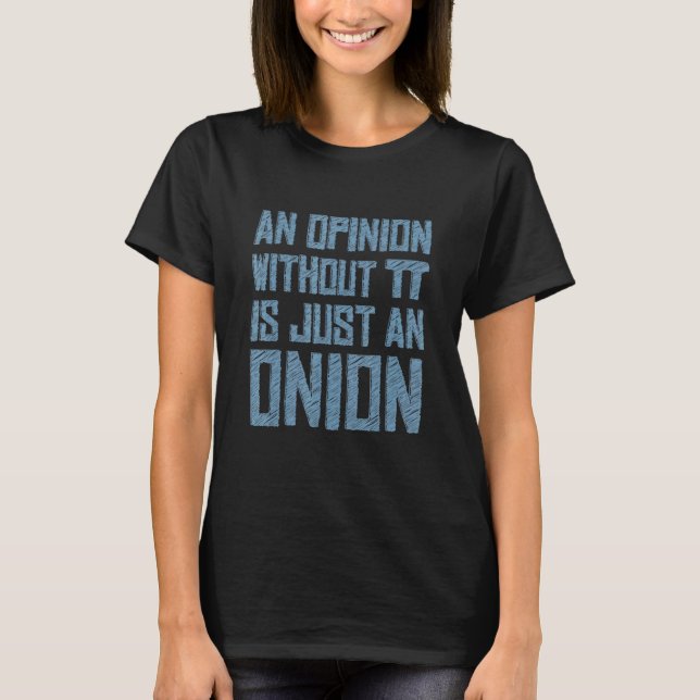 An Opinion Without Pi Is Just An Onion 3 T-Shirt (Vorderseite)