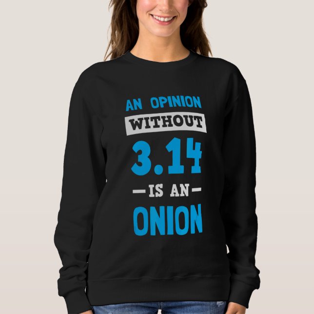 An Opinion Without Pi Is Just an Onion Sweatshirt (Vorderseite)