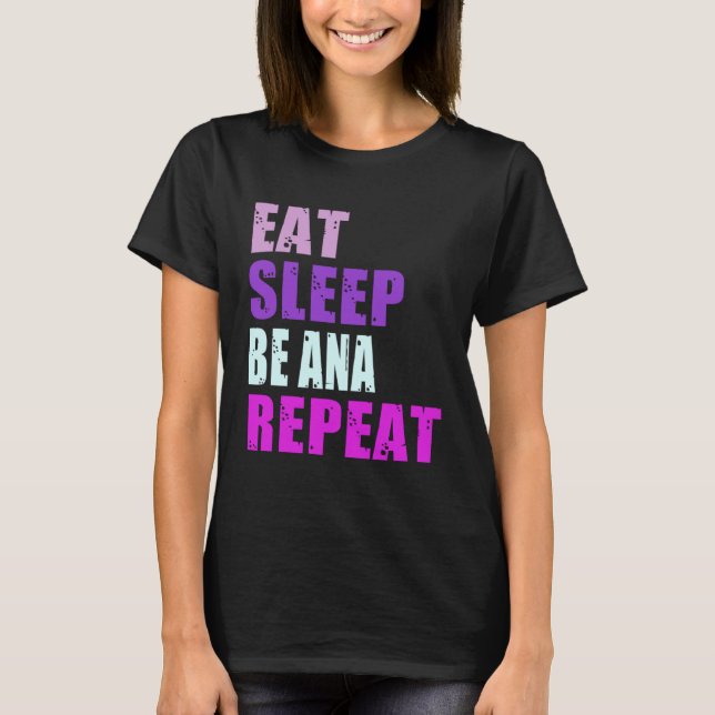 Ana Eat Sleep Be Repeat Ana T-Shirt (Vorderseite)