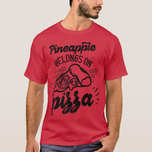 Ananas gehört zu Pizza Hawaii Spaß Sprichwort Pr T-Shirt