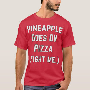 Ananas geht auf Pizza Fight Me Sarcastic Food Jo T-Shirt