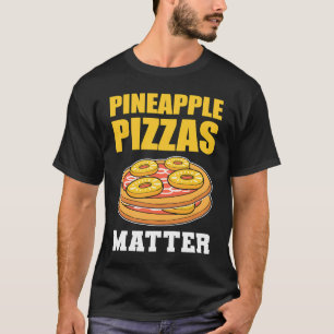 Ananas Pizzas Matter Frucht T-Shirt