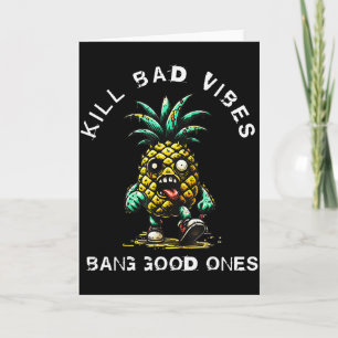 Ananas töten schlechte Schwingungen knallen gute  Karte