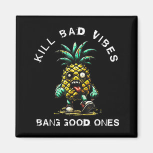 Ananas töten schlechte Schwingungen knallen gute Magnet