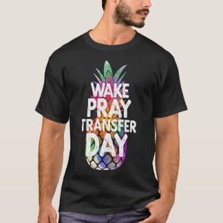 Ananas Unfruchtbarkeit Geweckt Pray Transfer Day I T-Shirt