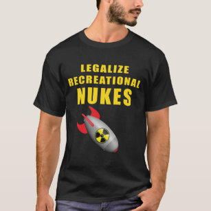 Anarchist Legalize Recreational Nukes T-Shirt