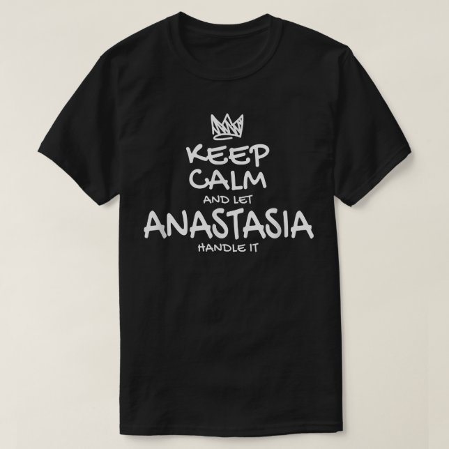 Anastasia Behielt Calm Personalisiert Name Sarcast T-Shirt (Design vorne)
