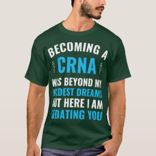 Anästhesie Nurse wird zu einem CRNA-Abschluss T-Shirt