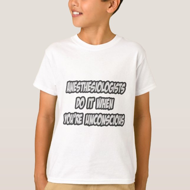 Anästhesisten tun es, wenn Sie bewusstlos sind T-Shirt (Vorderseite)