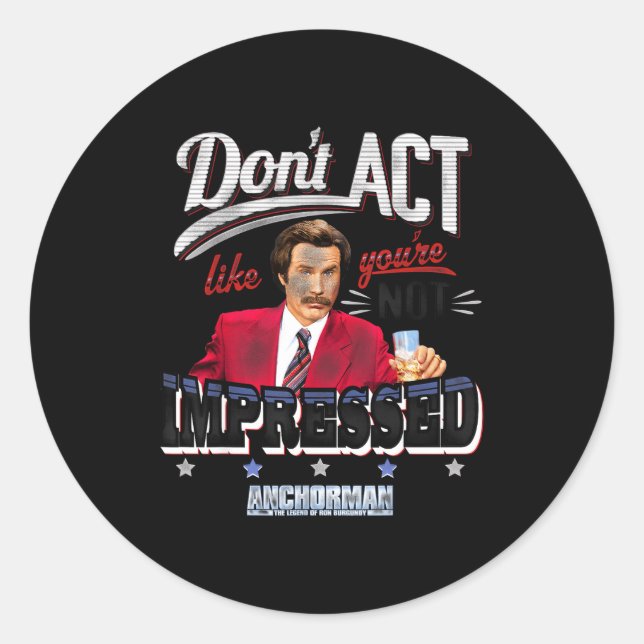 Anchorman Don't Act Like You're Not Impressed  Runder Aufkleber (Vorderseite)