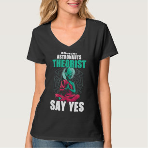 Ancient Astronaut Theorists sagen Yes Alien Medita T-Shirt
