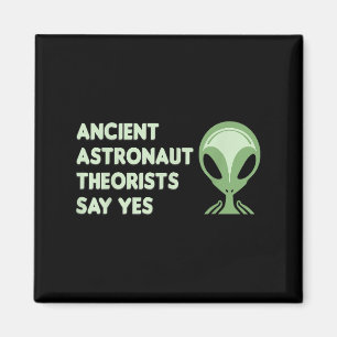Ancient Astronaut Theorists sagen Yes T-Shirt Alie Magnet