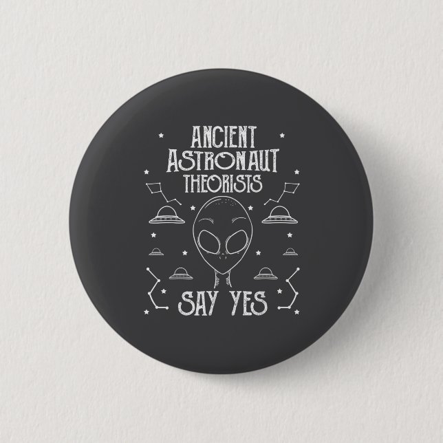 Ancient Astronaut Theorists Say Yes Alien Ufo _1  Button (Vorderseite)