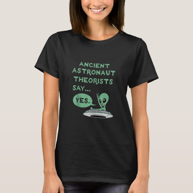 Ancient Astronauten sagen Ja Alien Ufo Oute T-Shirt (Vorderseite)
