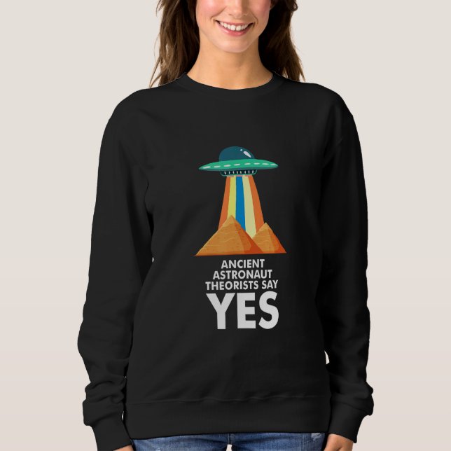 Ancient Astronauten sagen Ja Zitat Ufo Alie Sweatshirt (Vorderseite)